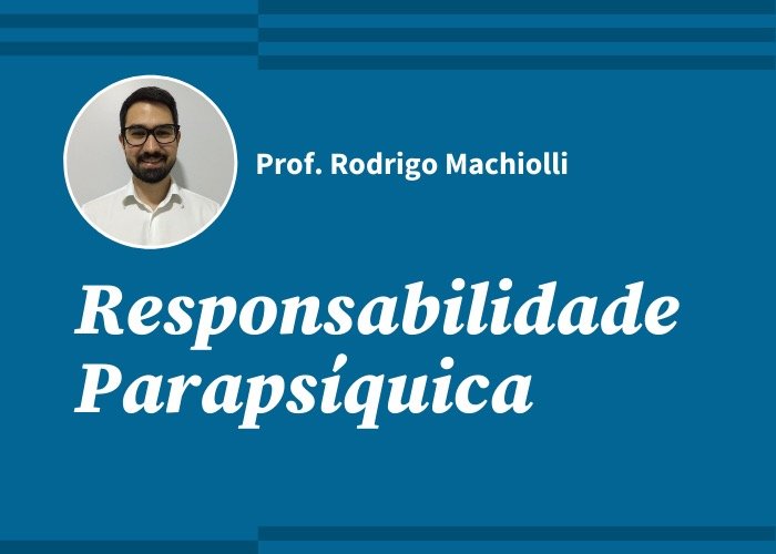 Responsabilidade Parapsíquica (Prof. Rodrigo Marchiolli / Gravado)