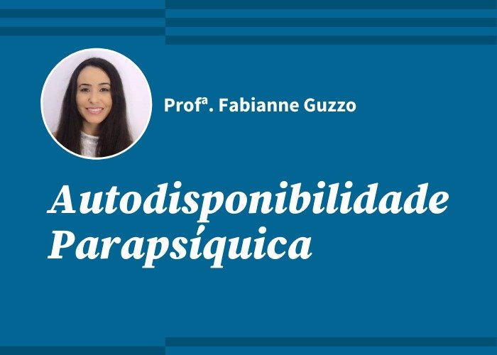 Autodisponibilidade Parapsíquica (Profª Fabianne Guzzo / Gravado)