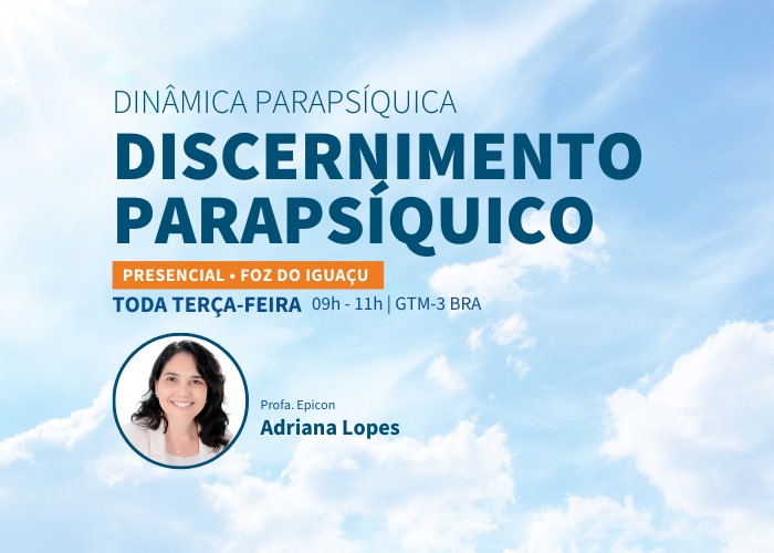 Dinâmica Parapsíquica - Discernimento Parapsíquico (Profª. Adriana Lopes / Terças, 9h às 11h, GMT-3 BRA)