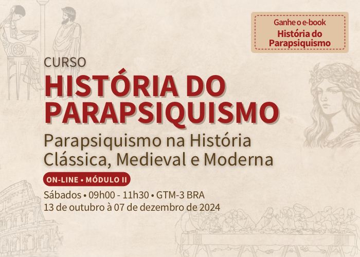 História do Parapsiquismo - Módulo 02 (Online / 12/10/2024 a 07/12/2024 / Sábados, 09h00 às 11h30 GMT-3)