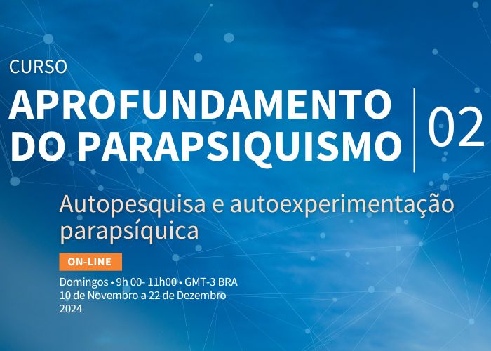 Aprofundamento do Parapsiquismo (Módulo 2 - Turma 9 / Online / 10/11 a 22/12/24 - Domingos, 9h às 11h GMT-3)