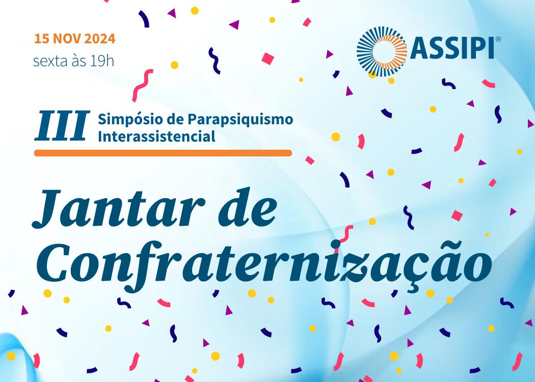 Jantar de Confraternização do III Simpósio de Parapsiquismo Interassistencial (15/11/2024 - sexta-feira - 19h00)